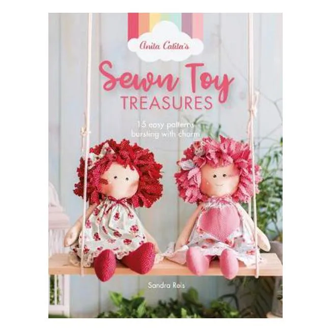 Anita Catita's Sewn Toy Treasures: 15 easy patterns bursting with charm - Sandra Reis